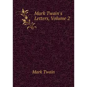 

Книга Mark Twain's Letters, Volume 2