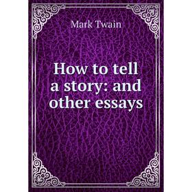 

Книга How to tell a story: and other essays