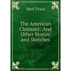 

Книга The American Claimant: And Other Stories and Sketches