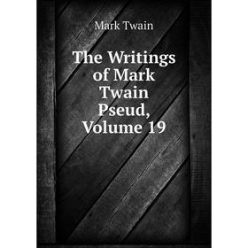 

Книга The Writings of Mark Twain Pseud, Volume 19