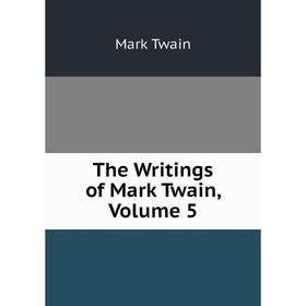 

Книга The Writings of Mark Twain, Volume 5