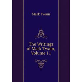 

Книга The Writings of Mark Twain, Volume 11