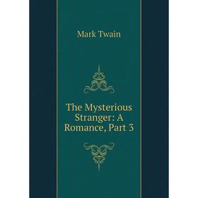 

Книга The Mysterious Stranger: A Romance, Part 3