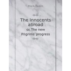 

Книга The innocents abroador, The new Pilgrims' progress