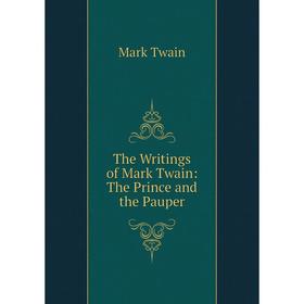 

Книга The Writings of Mark Twain: The Prince and the Pauper