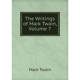 

Книга The Writings of Mark Twain, Volume 7