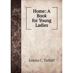 

Книга Home: A Book for Young Ladies