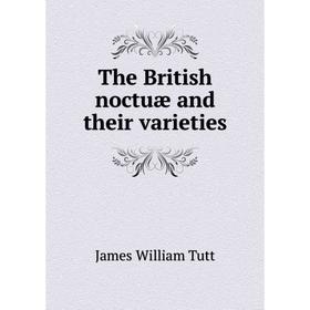 

Книга The British noctuæ and their varieties