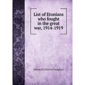 

Книга List of Etonians who fought in the great war, 1914-1919