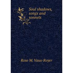 

Книга Soul shadows, songs and sonnets