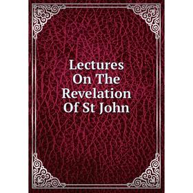 

Книга Lectures On The Revelation Of St John