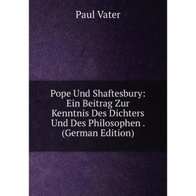 

Книга Pope Und Shaftesbury: Ein Beitrag Zur Kenntnis Des Dichters Und Des Philosophen. (German Edition)