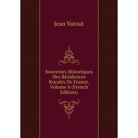 

Книга Souvenirs Historiques Des Résidences Royales De France, Volume 6 (French Edition)