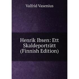 

Книга Henrik Ibsen: Ett Skaldeporträtt (Finnish Edition)