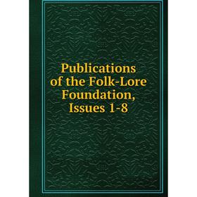

Книга Publications of the Folk-Lore Foundation, Issues 1-8