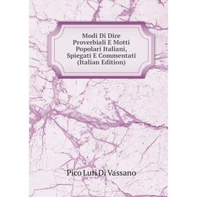 

Книга Modi Di Dire Proverbiali E Motti Popolari Italiani, Spiegati E Commentati
