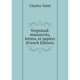 

Книга Vergniaud: manuscrits, lettres, et papiers (French Edition)