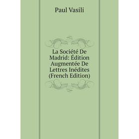 

Книга La Société De Madrid: Édition Augmentée De Lettres Inédites