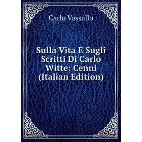 

Книга Sulla Vita E Sugli Scritti Di Carlo Witte: Cenni (Italian Edition)