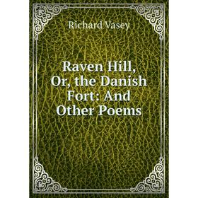 

Книга Raven Hill, Or, the Danish Fort: And Other Poems
