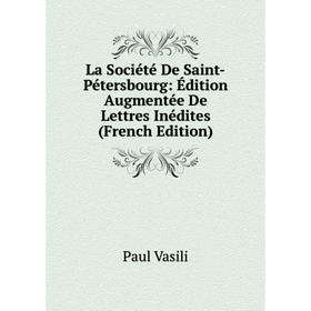 

Книга La Société De Saint-Pétersbourg: Édition Augmentée De Lettres Inédites