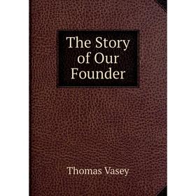 

Книга The Story of Our Founder