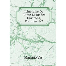 

Книга Itinéraire De Rome Et De Ses Environs, Volumes 1-2