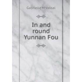 

Книга In and round Yunnan Fou