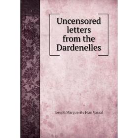 

Книга Uncensored letters from the Dardenelles