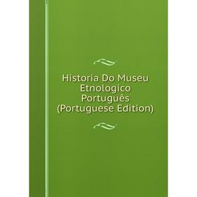 

Книга Historia Do Museu Etnologico Português (Portuguese Edition)