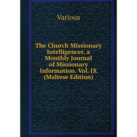 

Книга The Church Missionary Intelligencer, a Monthly Journal of Missionary Information. Vol. IX (Maltese Edition)