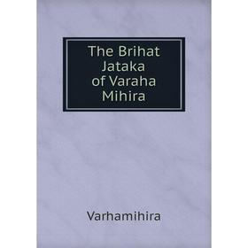 

Книга The Brihat Jataka of Varaha Mihira