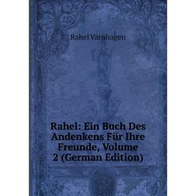 

Книга Rahel: Ein Buch Des Andenkens Für Ihre Freunde, Volume 2 (German Edition)