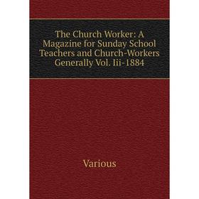 

Книга The Church Worker: A Magazine for Sunday School Teachers and Church-Workers Generally Vol. Iii-1884