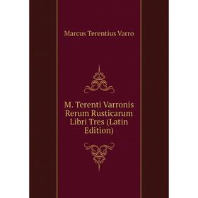 

Книга M Terenti Varronis Rerum Rusticarum Libri Tres