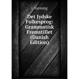 

Книга Det Jydske Folkesprog: Grammatisk Fremstillet (Danish Edition)