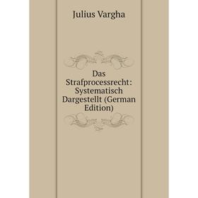 

Книга Das Strafprocessrecht: Systematisch Dargestellt (German Edition)