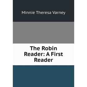 

Книга The Robin Reader: A First Reader