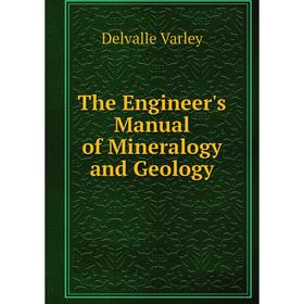 

Книга The Engineer's Manual of Mineralogy and Geology