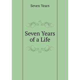 

Книга Seven Years of a Life