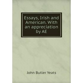 

Книга Essays, Irish and American. With an appreciation by AE