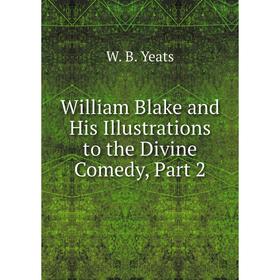 

Книга William Blake and His Illustrations to the Divine Comedy, Part 2