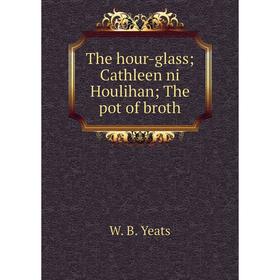 

Книга The hour-glass; Cathleen ni Houlihan; The pot of broth