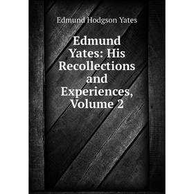 

Книга Edmund Yates: His Recollections and Experiences, Volume 2