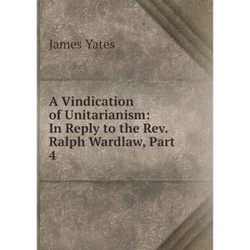 

Книга A Vindication of Unitarianism: In Reply to the Rev. Ralph Wardlaw, Part 4