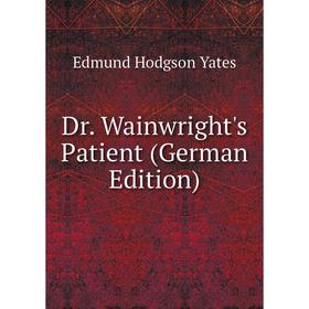 

Книга Dr. Wainwright's Patient (German Edition)