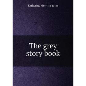

Книга The grey story book