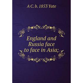 

Книга England and Russia face to face in Asia