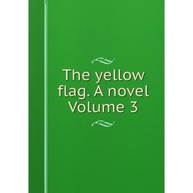 

Книга The yellow flag. A novel Volume 3