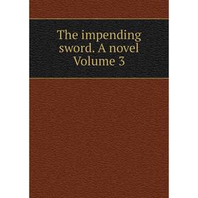 

Книга The impending sword. A novel Volume 3